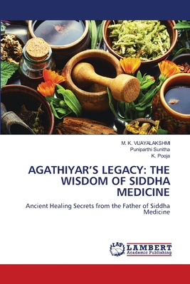 Agathiyar's Legacy: The Wisdom of Siddha Medicine 620845154X Book Cover
