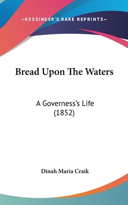 Bread Upon the Waters: A Governess's Life (1852) 1436888433 Book Cover