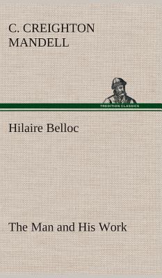 Hilaire Belloc The Man and His Work 3849519058 Book Cover