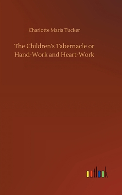 The Children's Tabernacle or Hand-Work and Hear... 3734080932 Book Cover
