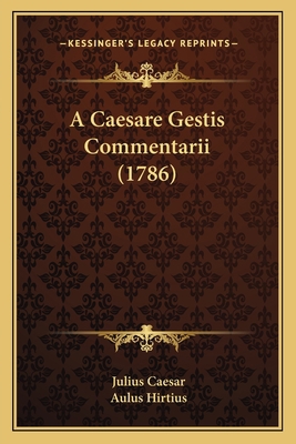A Caesare Gestis Commentarii (1786) [Latin] 1165346737 Book Cover
