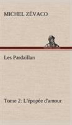 Les Pardaillan - Tome 02, L'épopée d'amour [French] 3849146405 Book Cover