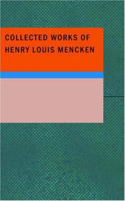 Collected Works of Henry Louis Mencken 1434641511 Book Cover