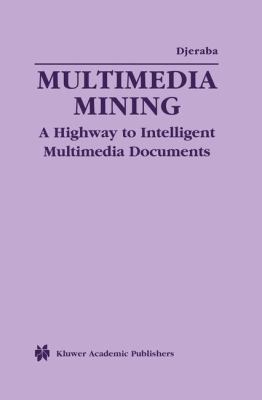 Multimedia Mining: A Highway to Intelligent Mul... 1461354129 Book Cover