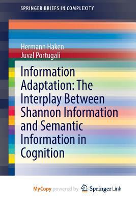 Information Adaptation: The Interplay Between Shannon Information and Semantic Information in Cognition 3319111698 Book Cover