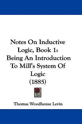 Notes On Inductive Logic, Book 1: Being An Intr... 1104155508 Book Cover