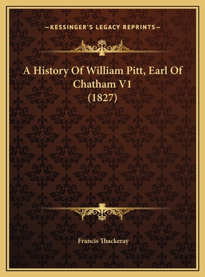 A History Of William Pitt, Earl Of Chatham V1 (... 1169816665 Book Cover