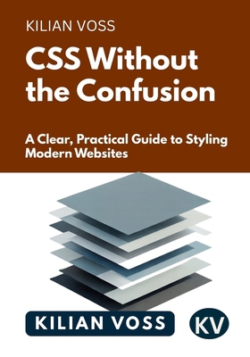 CSS Without the Confusion: A Clear, Practical G... B0GCW58W3Z Book Cover