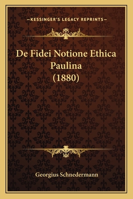 De Fidei Notione Ethica Paulina (1880) [Latin] 1168022754 Book Cover