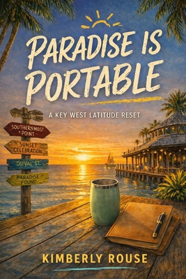 Paradise Is Portable: A Key West Latitude Reset B0GXP6PFFL Book Cover