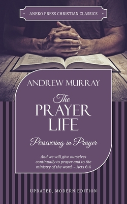 The Prayer Life: Persevering in Prayer 1622455924 Book Cover
