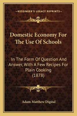 Domestic Economy for the Use of Schools: In the... 1164623605 Book Cover