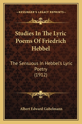 Studies In The Lyric Poems Of Friedrich Hebbel:... 1164186736 Book Cover