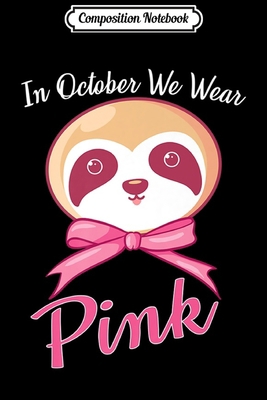Composition Notebook: In October We Wear Pink Cute Witch Sloth Halloween Gift  Journal/Notebook Blank Lined Ruled 6x9 100 Pages