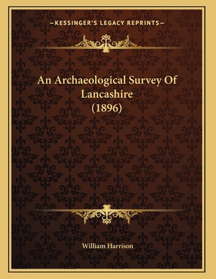 An Archaeological Survey Of Lancashire (1896) 1166409287 Book Cover
