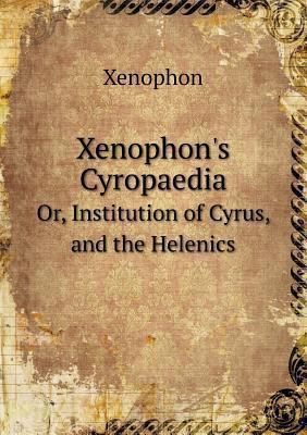 Xenophon's Cyropaedia Or, Institution of Cyrus,... 5518458878 Book Cover