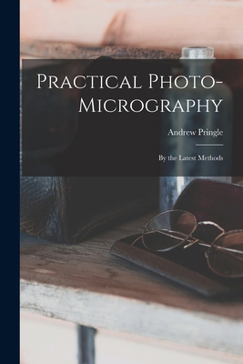 Practical Photo-Micrography: By the Latest Methods 1019078480 Book Cover