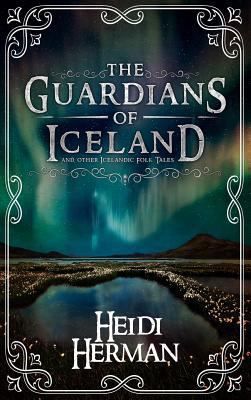 The Guardians of Iceland and other Icelandic Fo... 1947233793 Book Cover