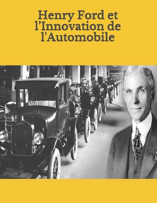 Henry Ford et l’Innovation de l'Automobile (biographie) (French Edition)