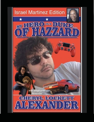 MY HERO IS A DUKE...OF HAZZARD ISREAL MARTINEZ ... 1678166111 Book Cover