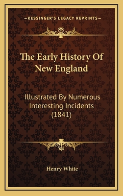 The Early History Of New England: Illustrated B... 1165233746 Book Cover