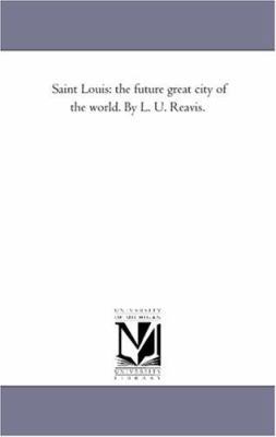 Saint Louis: the Future Great City of the World... 1425517978 Book Cover