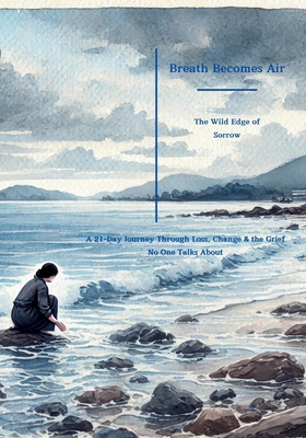 Breathe Becomes Air: The Wild Edge of Sorrow: A... B0DXFB61TK Book Cover