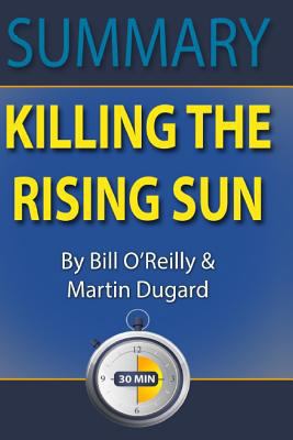 Summary: Killing the Rising Sun: How America Vanquished World War II Japan by Bill O' Reilly and Martin Dugard 154057265X Book Cover