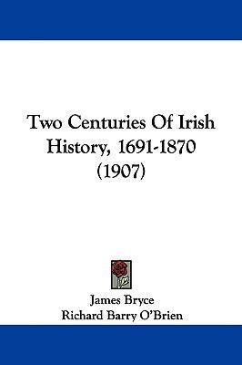 Two Centuries Of Irish History, 1691-1870 (1907) 1437445365 Book Cover