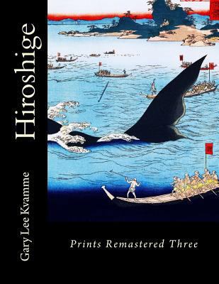 Hiroshige: Prints Remastered Three 1978132085 Book Cover