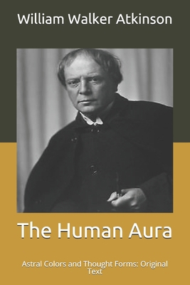 The Human Aura: Astral Colors and Thought Forms... B085K8XFP2 Book Cover