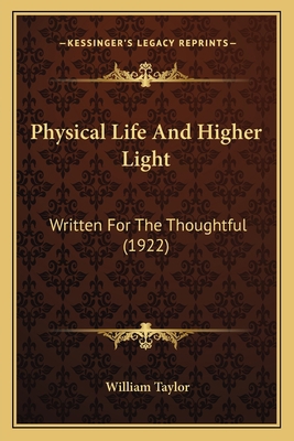 Physical Life And Higher Light: Written For The... 1165664836 Book Cover