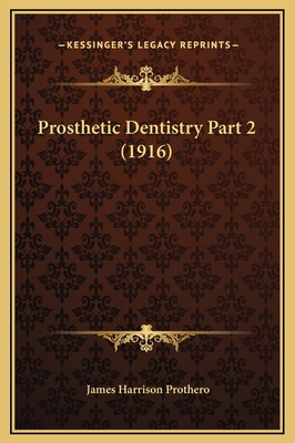 Prosthetic Dentistry Part 2 (1916) 1169356958 Book Cover