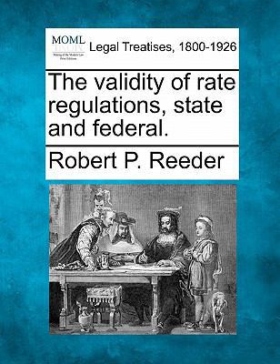 The Validity of Rate Regulations, State and Fed... 1240114273 Book Cover