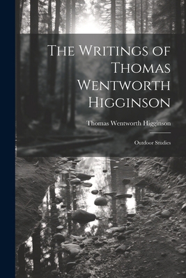 The Writings of Thomas Wentworth Higginson: Out... 102284430X Book Cover