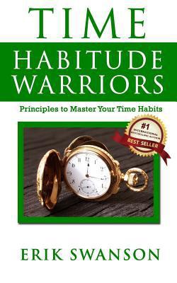 Time Habitude Warriors: Principles to Master Yo... 1986637883 Book Cover