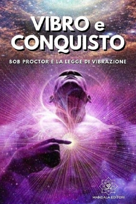 Vibro e Conquisto: Bob Proctor e la legge di Vi... [Italian] B0BW2RSMNX Book Cover