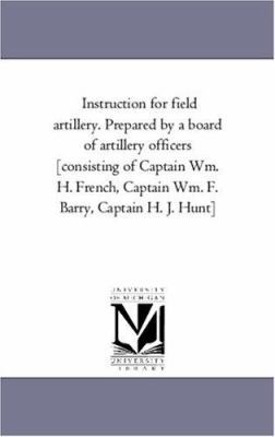 Instruction for Field Artillery. Prepared by a ... 1425560911 Book Cover