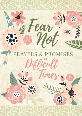 Fear Not: Prayers & Promises for Difficult Times 1424561841 Book Cover