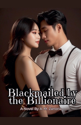 Blackmailed by the Billionaire B0D4JG8WSQ Book Cover
