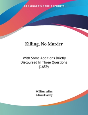Killing, No Murder: With Some Additions Briefly... 1104456702 Book Cover