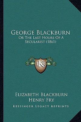 George Blackburn: Or The Last Hours Of A Secula... 1165335522 Book Cover