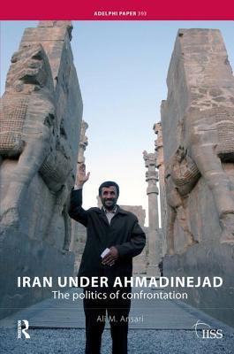 Iran Under Ahmadinejad: The Politics of Confron... 1138452165 Book Cover