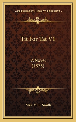 Tit for Tat V1: A Novel (1875) 116521301X Book Cover