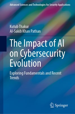The Impact of AI on Cybersecurity Evolution: Ex... 303230234X Book Cover
