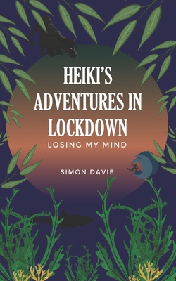 Heiki's Adventures in Lockdown: Losing My Mind B08BWFVSX1 Book Cover