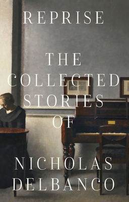 Reprise: The Collected Stories of Nicholas Delb... 1628975644 Book Cover
