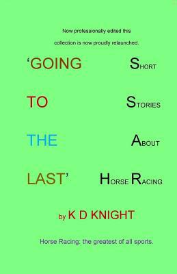 Going to the Last: Short Stories about Horse Ra... 1986586898 Book Cover