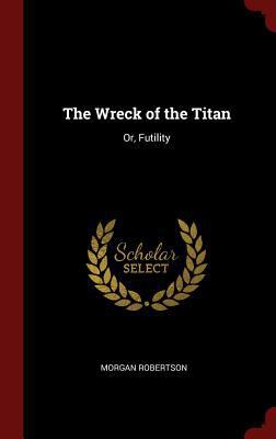 The Wreck of the Titan: Or, Futility 1296500292 Book Cover