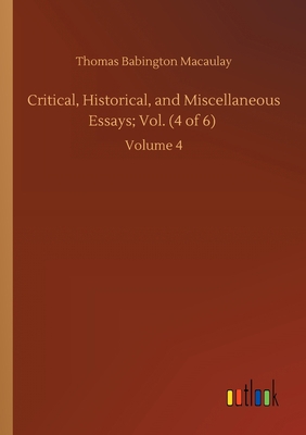 Critical, Historical, and Miscellaneous Essays;... 3752421320 Book Cover